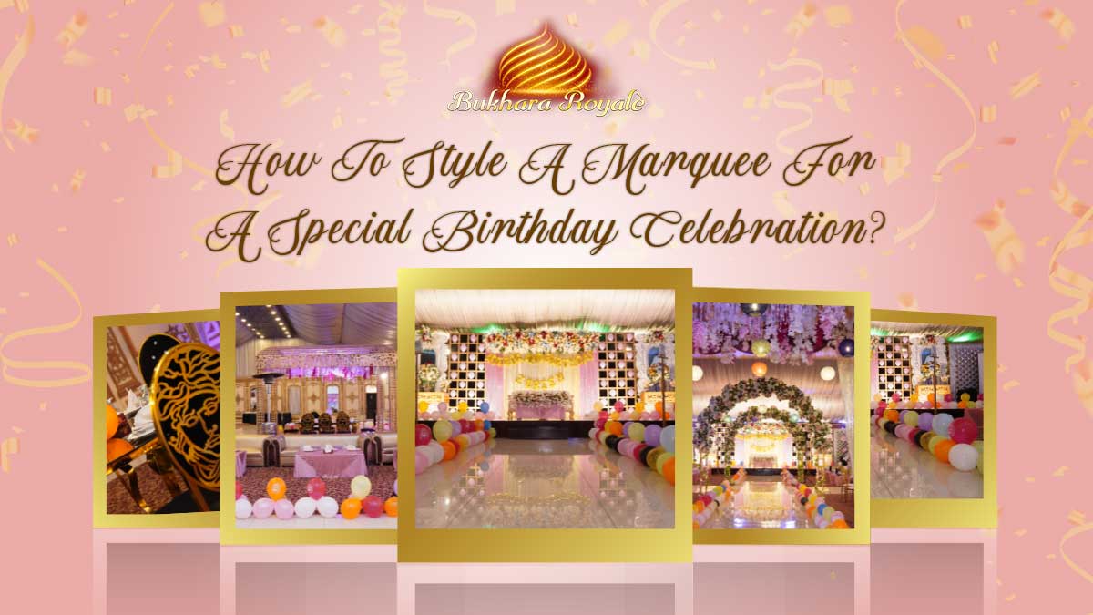 How To Style A Marquee For A Special Birthday Celebration?