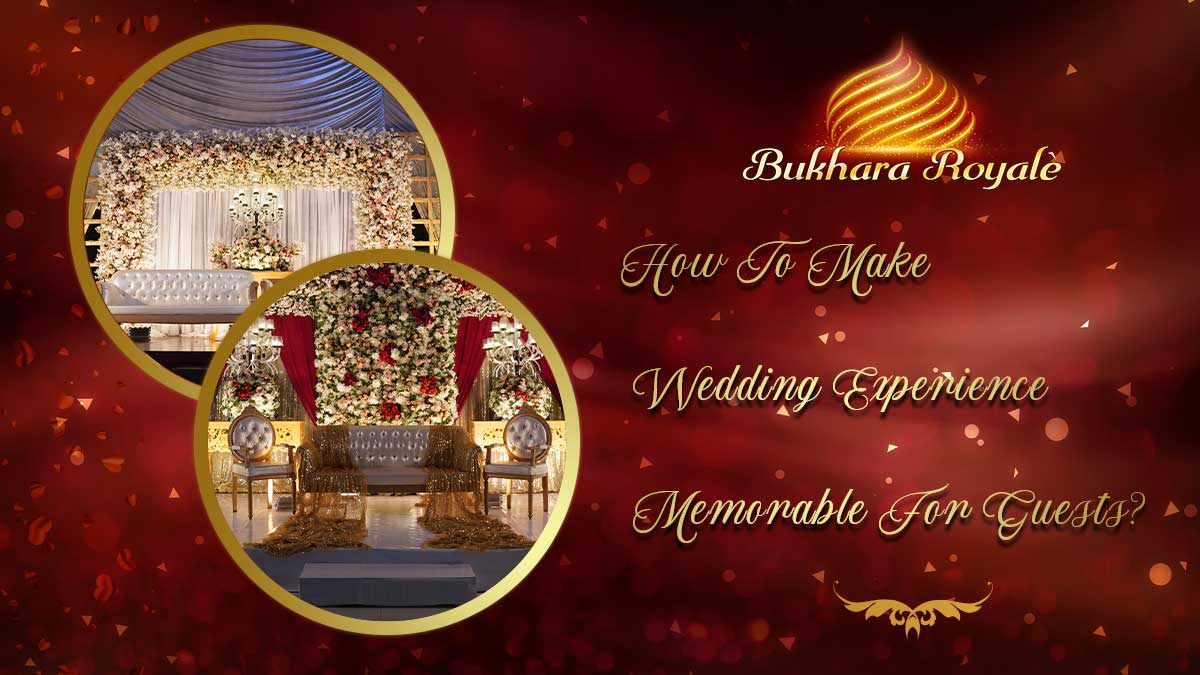How To Make Wedding Experience Memorable For Guests?