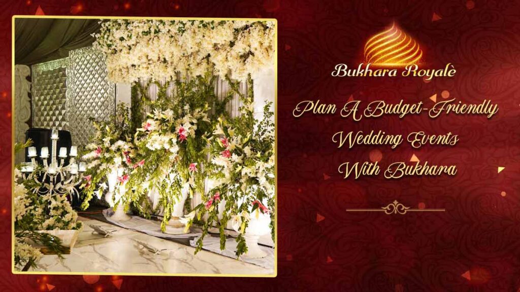 Plan A Budget-Friendly Wedding Events With Bukhara